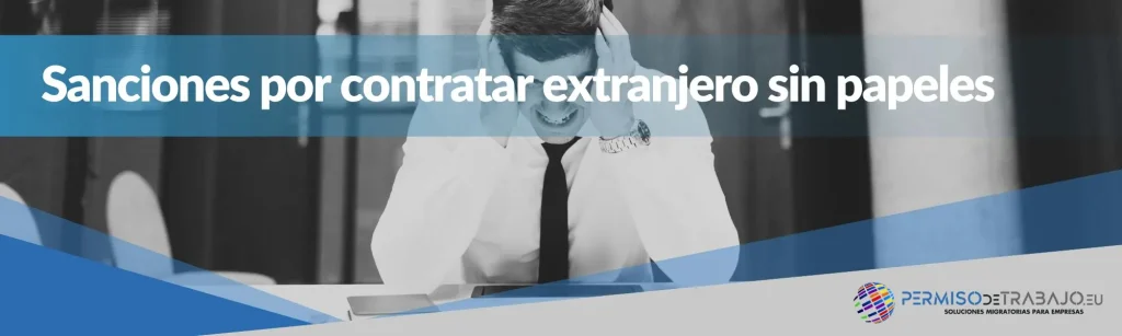sanciones por contratar a un trabajador extranjero sin papeles en tu empresa